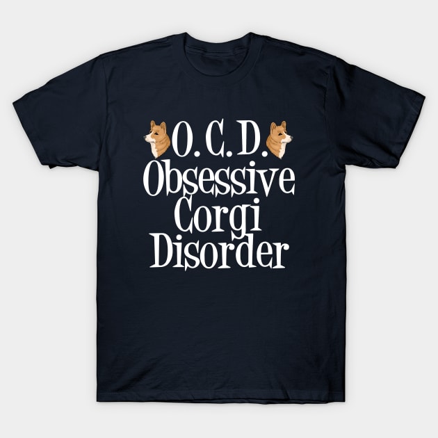 Cute Obsessive Corgi Disorder T-Shirt by epiclovedesigns